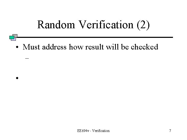 Random Verification (2) • Must address how result will be checked – • EE