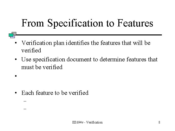 From Specification to Features • Verification plan identifies the features that will be verified