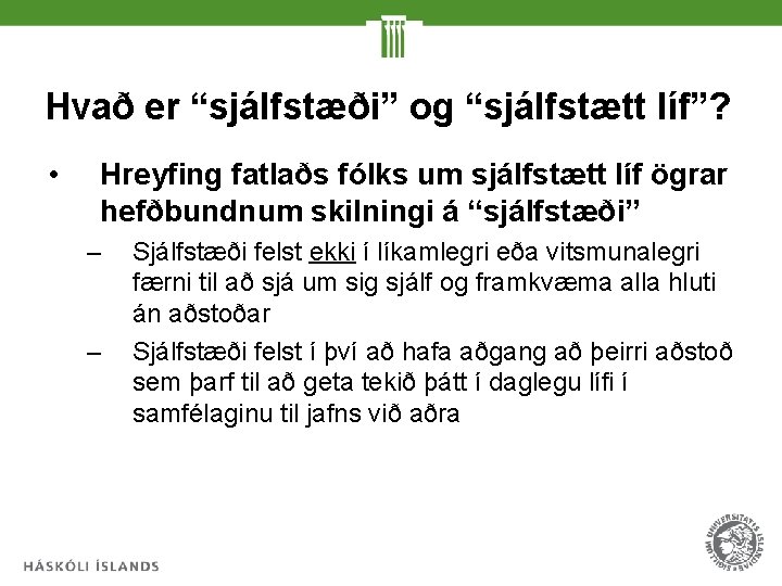 Hvað er “sjálfstæði” og “sjálfstætt líf”? • Hreyfing fatlaðs fólks um sjálfstætt líf ögrar