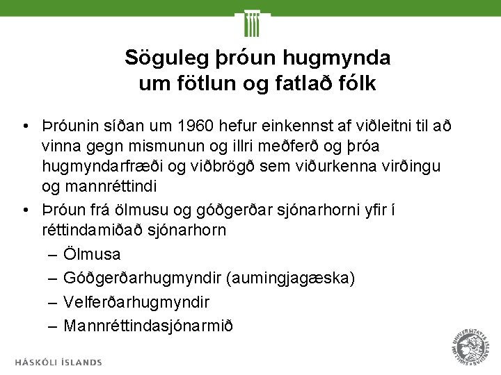 Söguleg þróun hugmynda um fötlun og fatlað fólk • Þróunin síðan um 1960 hefur