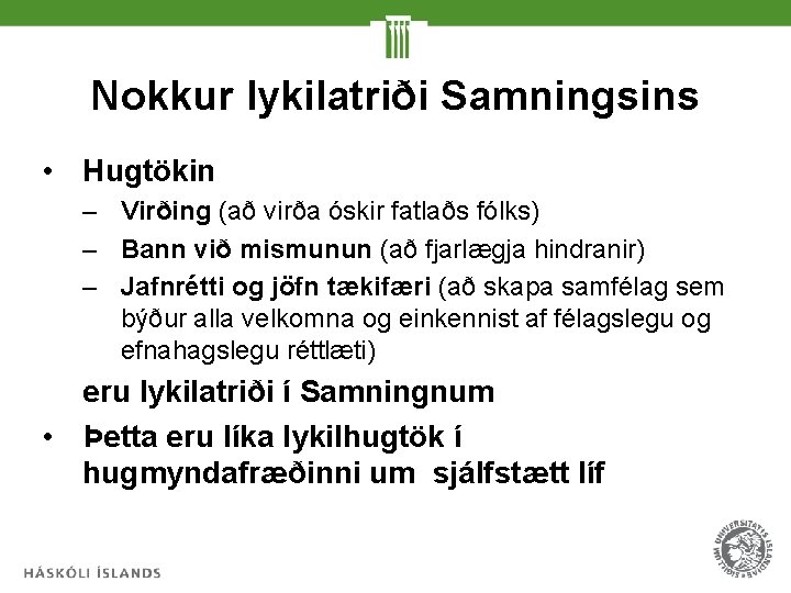 Nokkur lykilatriði Samningsins • Hugtökin – Virðing (að virða óskir fatlaðs fólks) – Bann