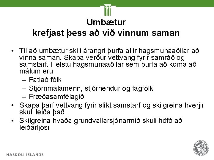 Umbætur krefjast þess að vinnum saman • Til að umbætur skili árangri þurfa allir