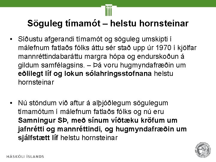 Söguleg tímamót – helstu hornsteinar • Síðustu afgerandi tímamót og söguleg umskipti í málefnum