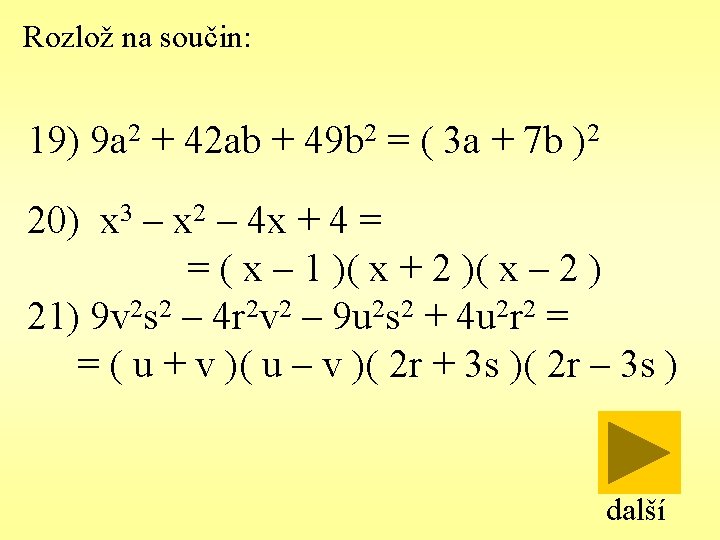 Rozlož na součin: 19) 9 a 2 + 42 ab + 49 b 2