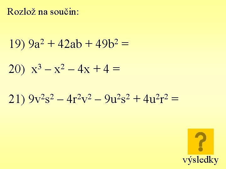 Rozlož na součin: 19) 9 a 2 + 42 ab + 49 b 2