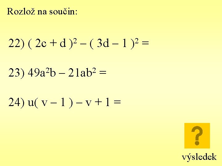 Rozlož na součin: 22) ( 2 c + d )2 – ( 3 d