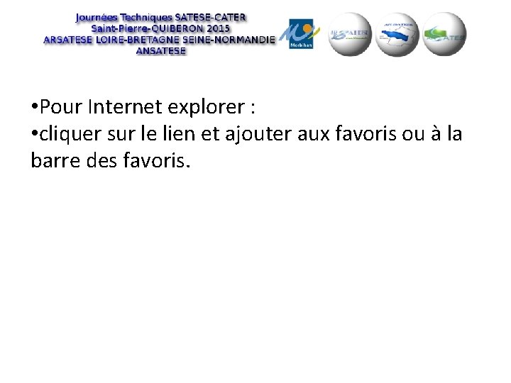  • Pour Internet explorer : • cliquer sur le lien et ajouter aux