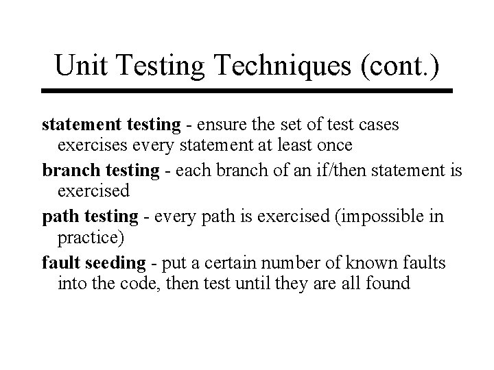 Unit Testing Techniques (cont. ) statement testing - ensure the set of test cases