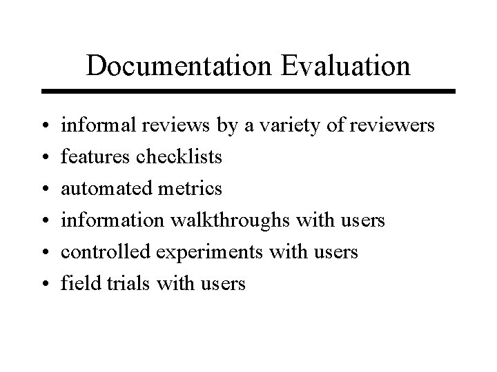 Documentation Evaluation • • • informal reviews by a variety of reviewers features checklists