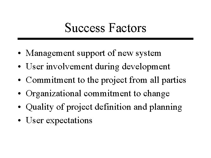 Success Factors • • • Management support of new system User involvement during development