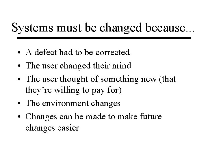 Systems must be changed because. . . • A defect had to be corrected