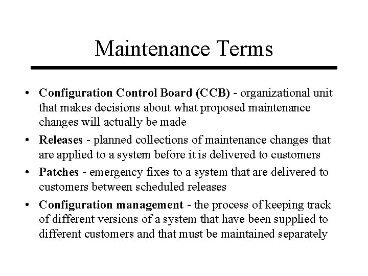 Maintenance Terms • Configuration Control Board (CCB) - organizational unit that makes decisions about