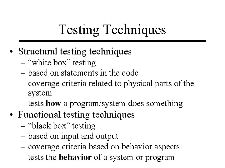 Testing Techniques • Structural testing techniques – “white box” testing – based on statements