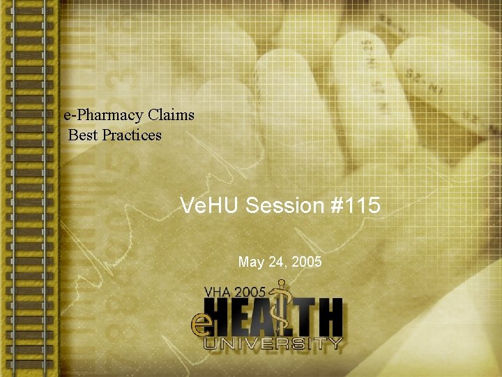 e-Pharmacy Claims Best Practices Ve. HU Session #115 May 24, 2005 