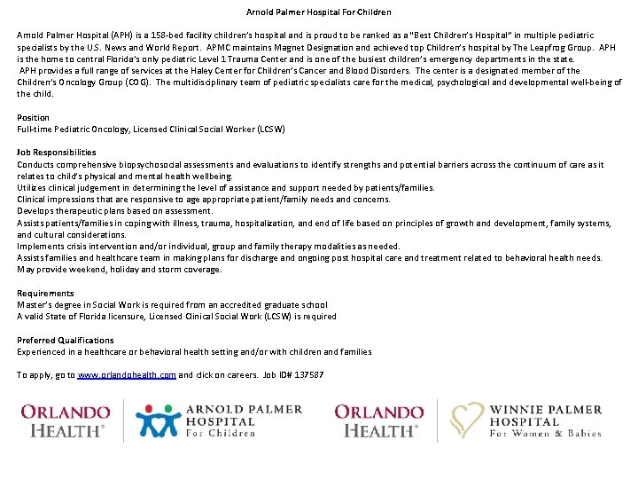 Arnold Palmer Hospital For Children Arnold Palmer Hospital (APH) is a 158 -bed facility