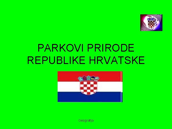 PARKOVI PRIRODE REPUBLIKE HRVATSKE Geografija 