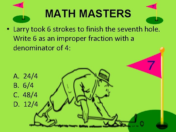 MATH MASTERS • Larry took 6 strokes to finish the seventh hole. Write 6