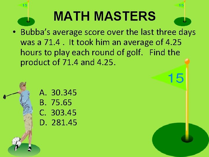 MATH MASTERS • Bubba’s average score over the last three days was a 71.