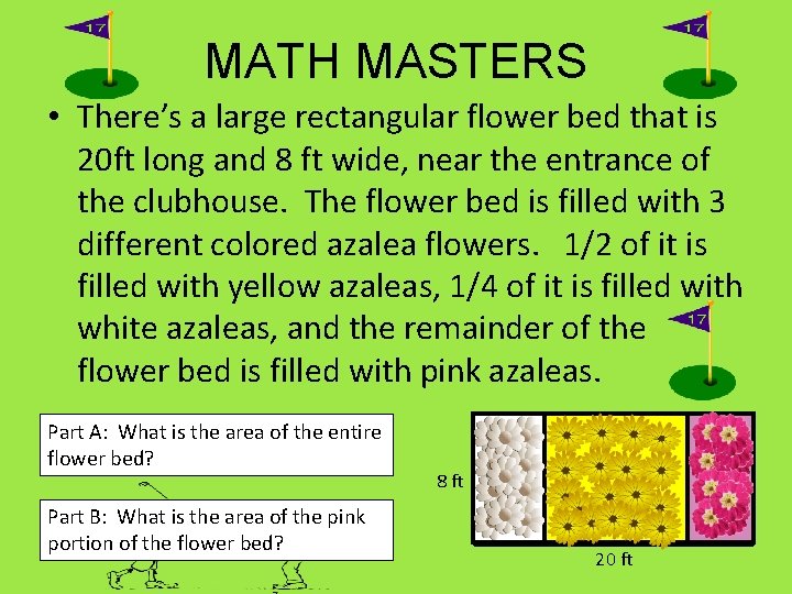 MATH MASTERS • There’s a large rectangular flower bed that is 20 ft long