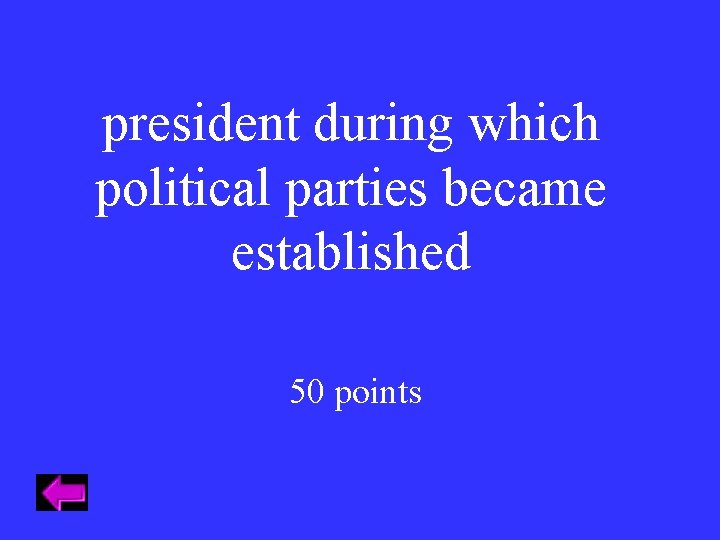 president during which political parties became established 50 points 