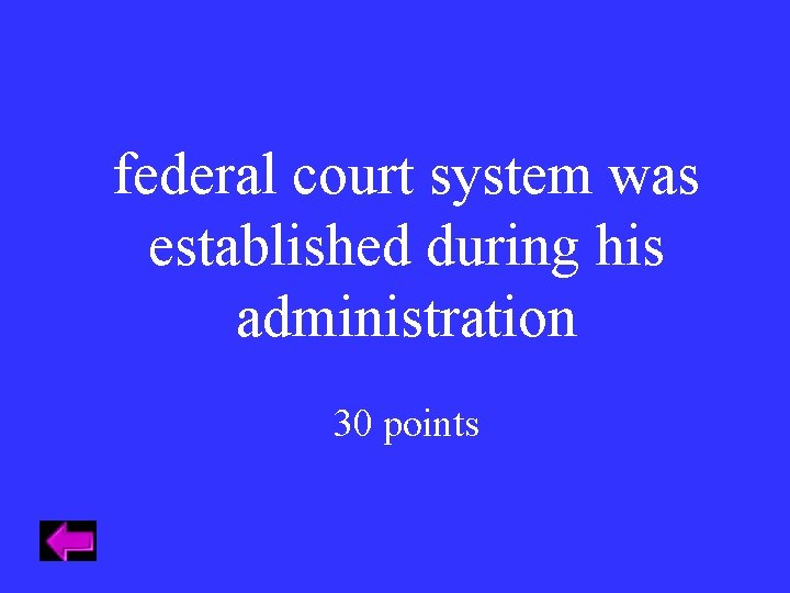 federal court system was established during his administration 30 points 