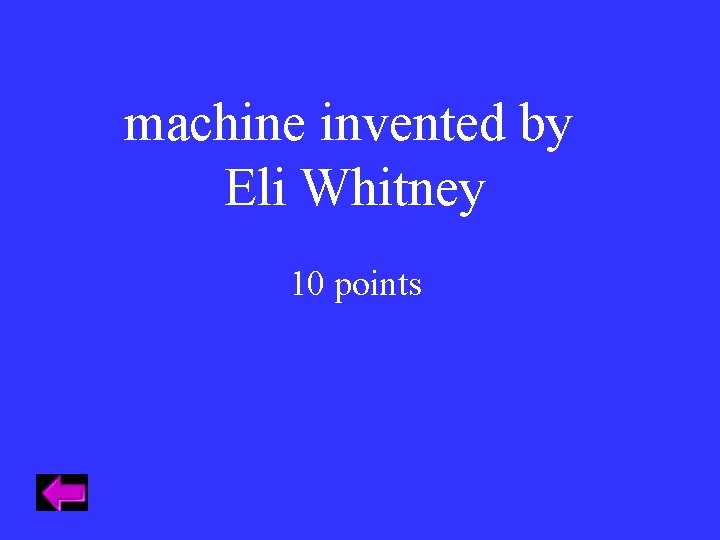 machine invented by Eli Whitney 10 points 