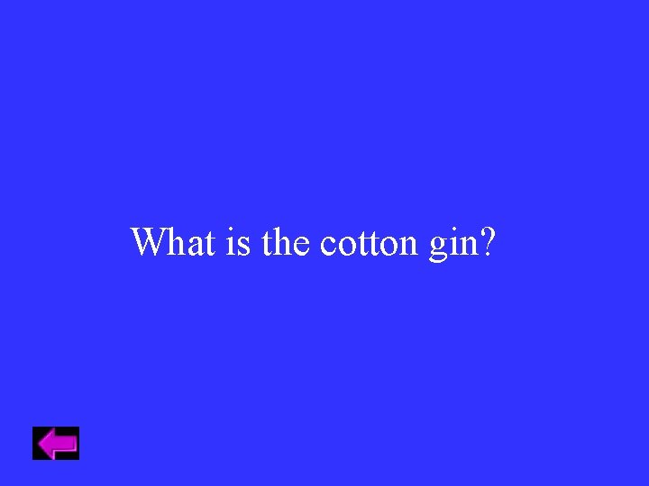 What is the cotton gin? 