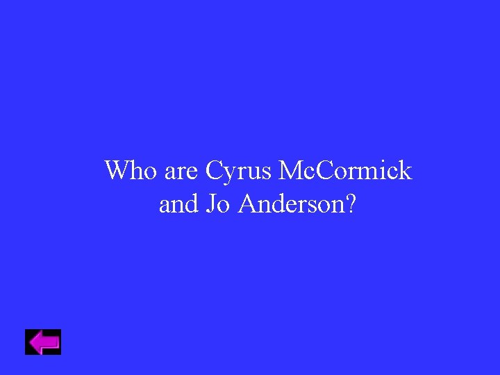 Who are Cyrus Mc. Cormick and Jo Anderson? 