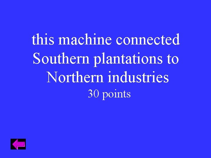 this machine connected Southern plantations to Northern industries 30 points 
