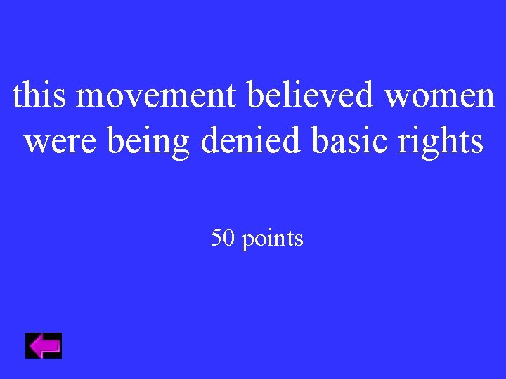 this movement believed women were being denied basic rights 50 points 