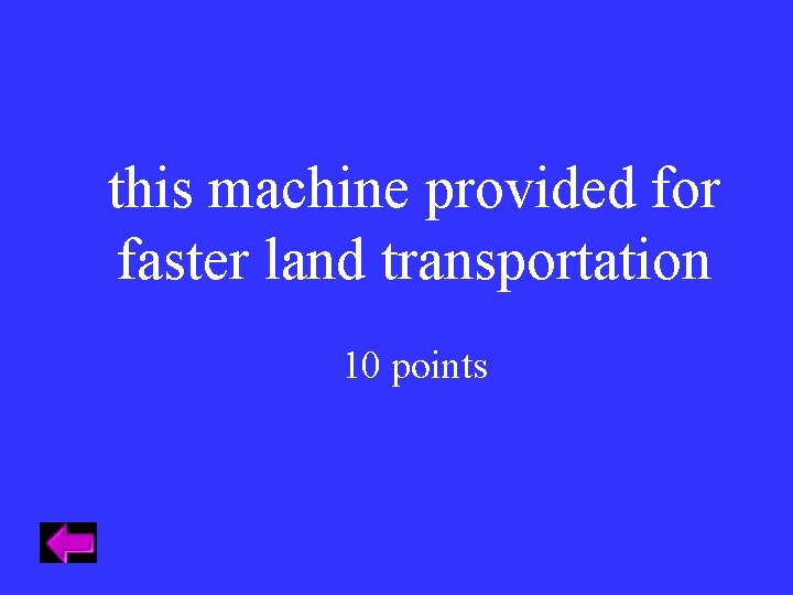 this machine provided for faster land transportation 10 points 