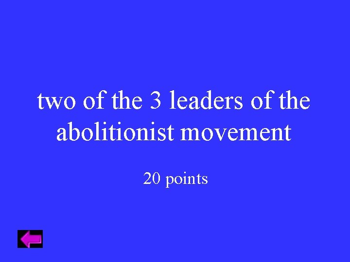 two of the 3 leaders of the abolitionist movement 20 points 