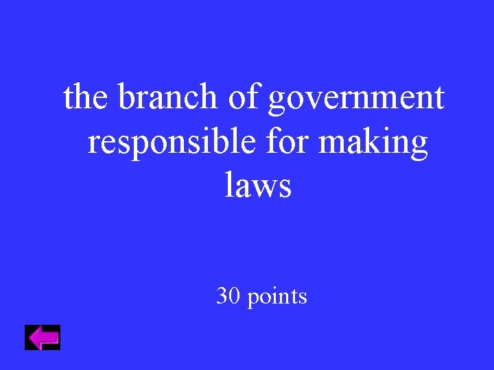 the branch of government responsible for making laws 30 points 