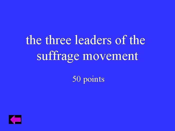 the three leaders of the suffrage movement 50 points 