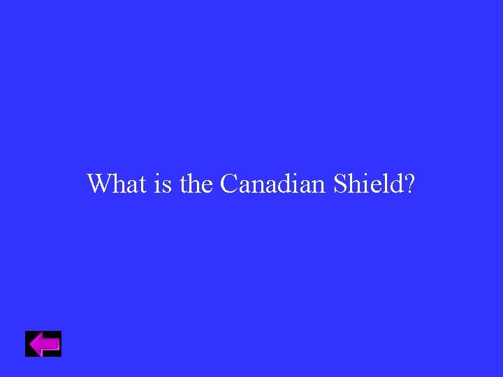 What is the Canadian Shield? 