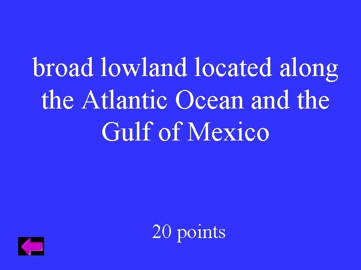 broad lowland located along the Atlantic Ocean and the Gulf of Mexico 20 points