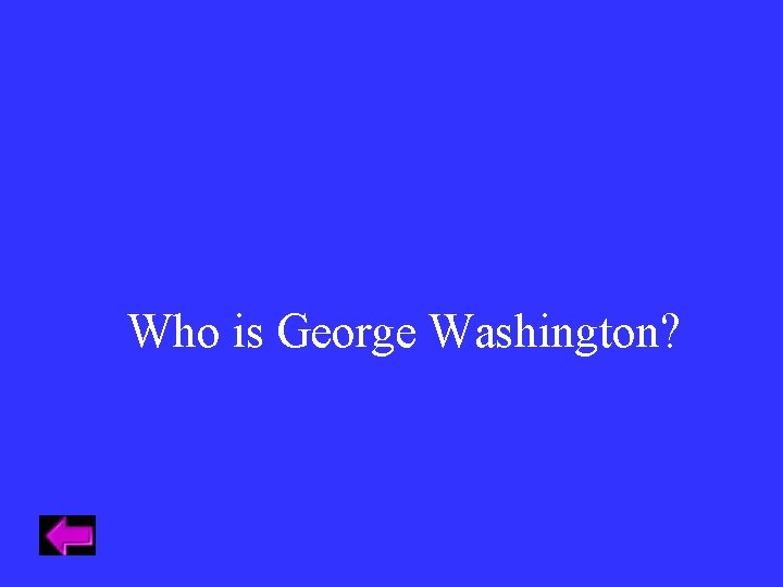 Who is George Washington? 