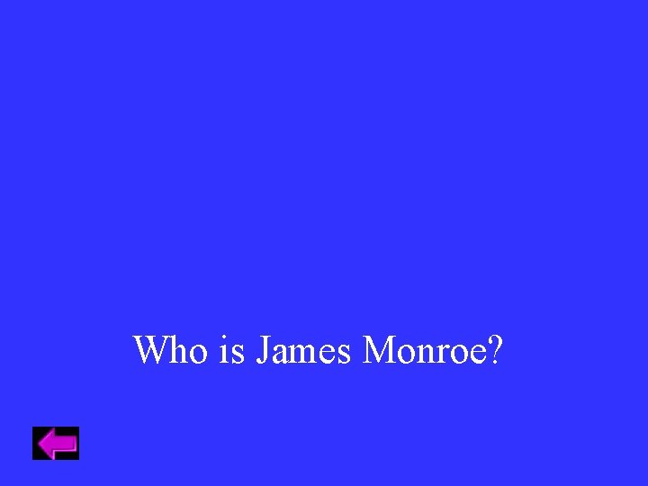 Who is James Monroe? 