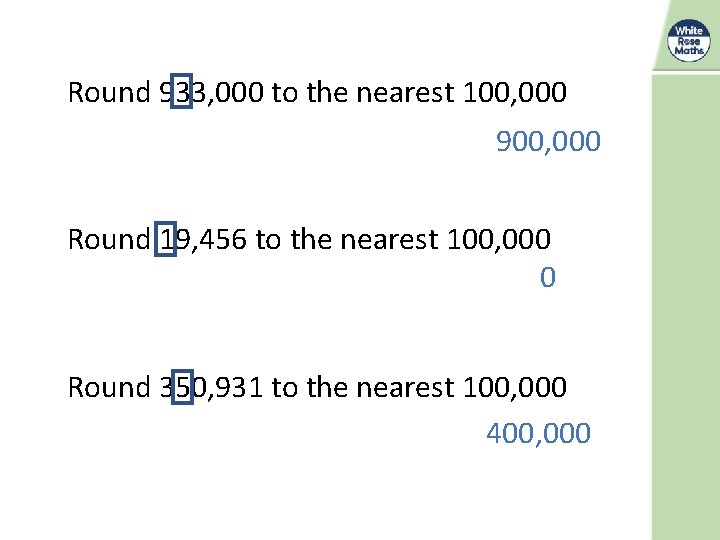 Round 933, 000 to the nearest 100, 000 900, 000 Round 19, 456 to