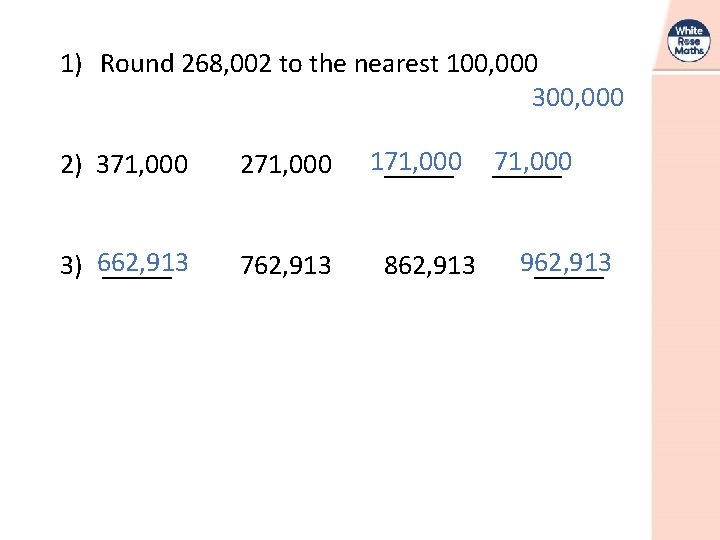 1) Round 268, 002 to the nearest 100, 000 300, 000 2) 371, 000