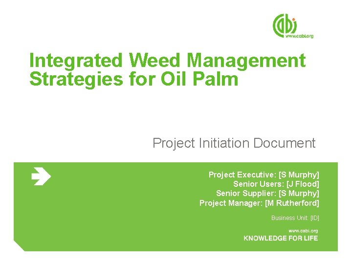Integrated Weed Management Strategies for Oil Palm Project Initiation Document Project Executive: [S Murphy]
