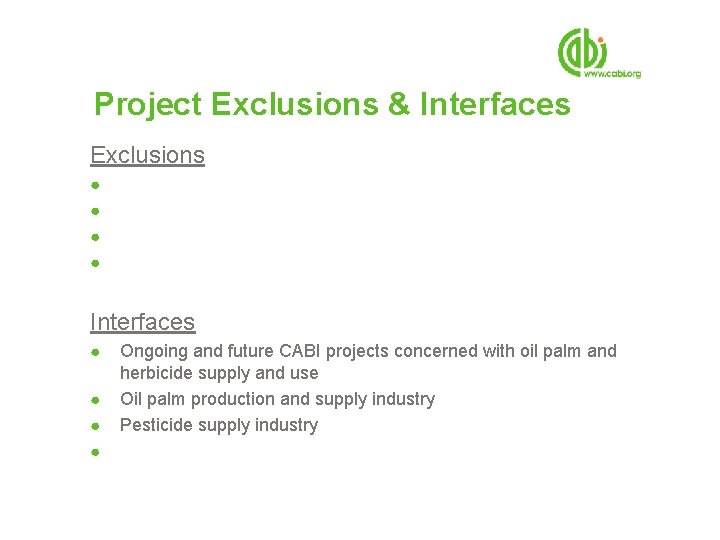 Project Exclusions & Interfaces Exclusions ● ● Interfaces ● ● Ongoing and future CABI