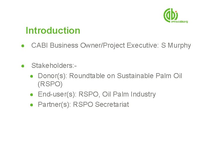 Introduction ● CABI Business Owner/Project Executive: S Murphy ● Stakeholders: ● Donor(s): Roundtable on