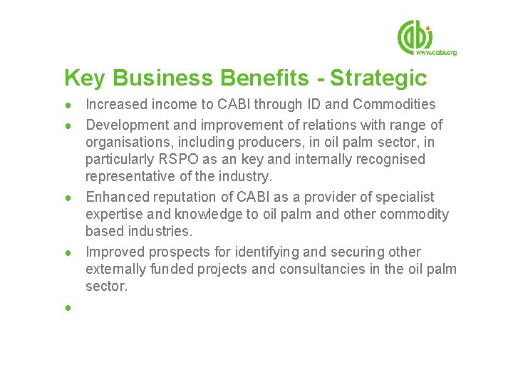 Key Business Benefits - Strategic ● Increased income to CABI through ID and Commodities