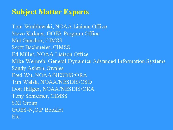 Subject Matter Experts Tom Wrublewski, NOAA Liaison Office Steve Kirkner, GOES Program Office Mat