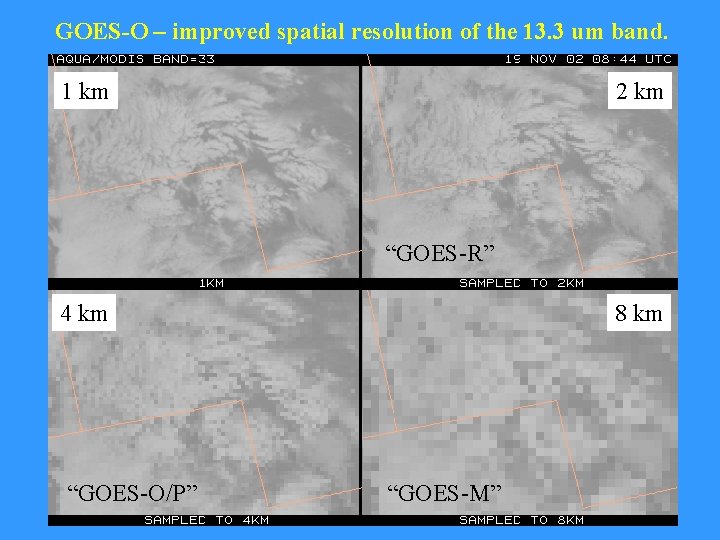 GOES-O – improved spatial resolution of the 13. 3 um band. 1 km 2