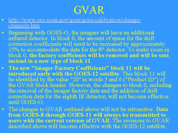 GVAR • http: //www. oso. noaa. gov/goes-calibration/changechannels. htm • Beginning with GOES-O, the imagers