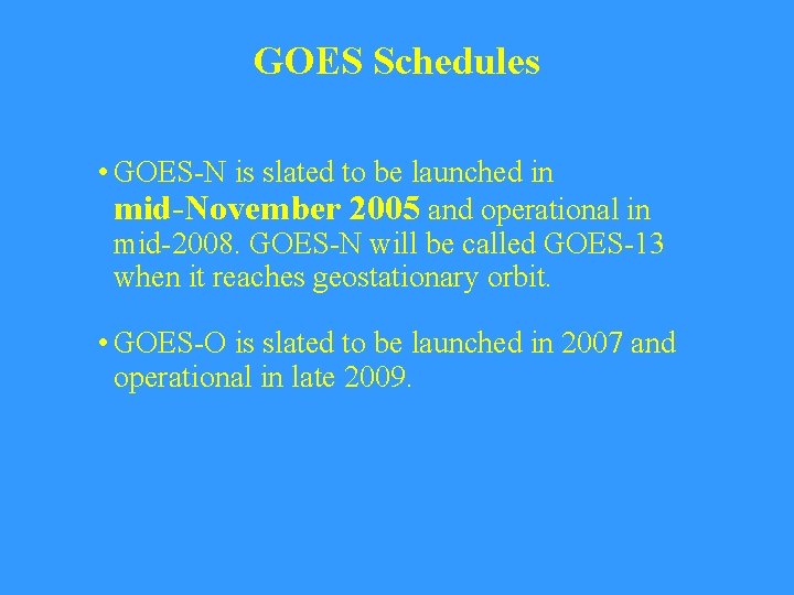 GOES Schedules • GOES-N is slated to be launched in mid-November 2005 and operational