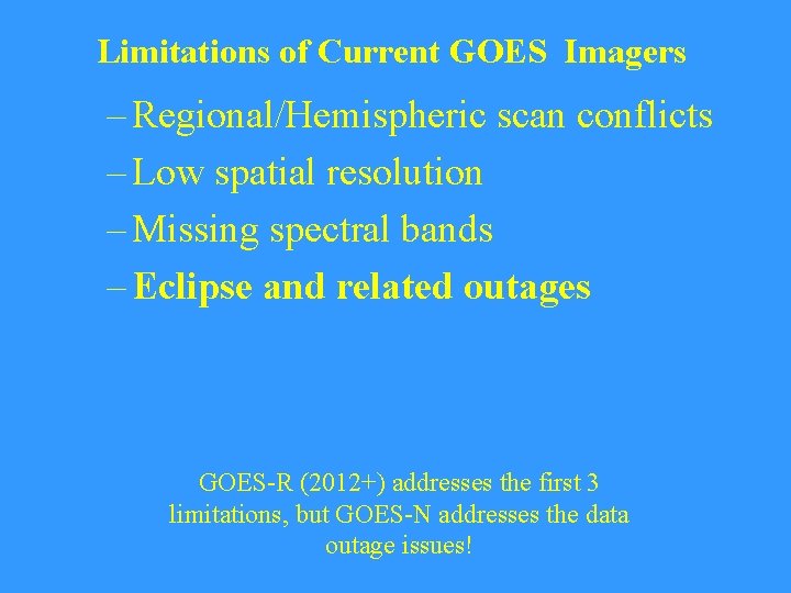 Limitations of Current GOES Imagers – Regional/Hemispheric scan conflicts – Low spatial resolution –