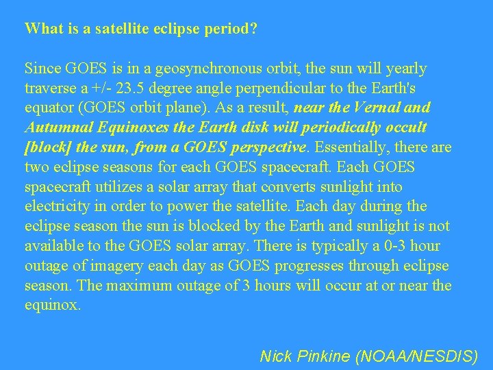 What is a satellite eclipse period? Since GOES is in a geosynchronous orbit, the